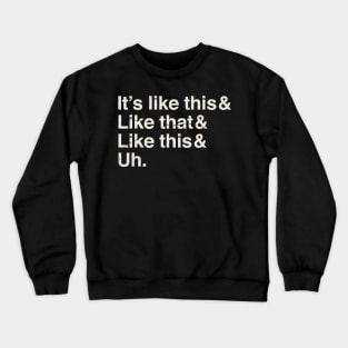 It's Like This & Like That & Like This & Uh. Grunge Crewneck Sweatshirt